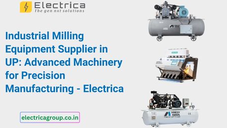 Lucknow, Industrial Machinery, Industrial Milling Equipment Supplier In UP: Advanced Machinery For Precision Manufacturin