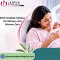 Best Hospital In Jaipur For Delivery And Women Care