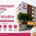 Best Gynecologist Hospital In Ahmedabad -  Vatsalya Hospital