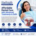 Affordable Dental Care With Advanced Treatments In Delhi