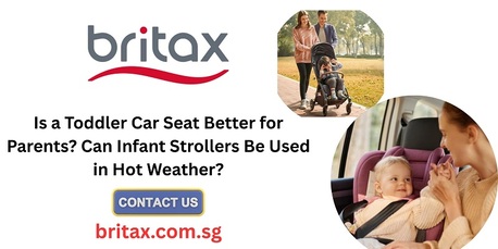 Singapore, Business, Is A Toddler Car Seat Better For Parents? Can Infant Strollers Be Used In Hot Weather?