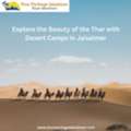 Explore The Beauty Of The Thar With Desert Camps In Jaisalmer