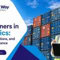 Containers In Logistics: Types, Functions, And Their Importance