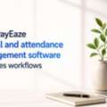 How PayEaze Payroll And Attendance Management Software Simplifies Workflows