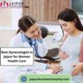 Best Gynecologist In Jaipur For Women Health Care