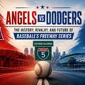 Angels Vs Dodgers: The History, Rivalry, And Future Of Baseball&rsquo;s Freeway Series