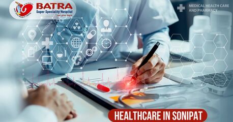 Haryana, Health, Leading Healthcare In Sonipat For Specialized Treatment