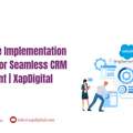 Salesforce Implementation Services For Seamless CRM Deployment | XapDigital