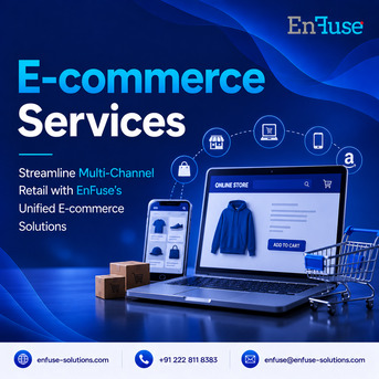 Mumbai, Marketing, Streamline Multi-Channel Retail With EnFuse&rsquo;s Unified E-commerce Solutions