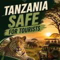 Tanzania Safe For Tourists &ndash; Travel With Confidence