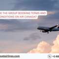 What Are The Group Booking Terms And Conditions On Air Canada?