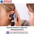 Best Ear Doctor In Jaipur For Hearing Solutions