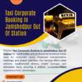 Taxi Corporate Booking In Jamshedpur Out Of Station – Reliable Travel Service