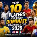 Top 10 Players Who Could Dominate FIFA World Cup 2026