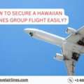 How To Secure A Hawaiian Airlines Group Flight Easily?