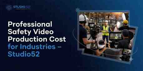 Dubai, Photo & Video, Professional Safety Video Production Cost For Industries &ndash; Studio52