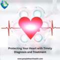 Protecting Your Heart With Timely Diagnosis And Treatment