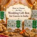 INR 480,  How To Choose The Best Wedding Gift Box For Guests In India