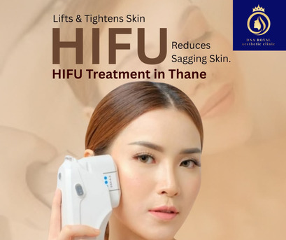 Thane, Fashion & Design, Transform Your Skin With HIFU Treatment In Thane At DNA Royal.