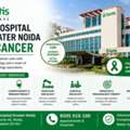 Best Hospital In Greater Noida For Cancer | Fortis Healthcare