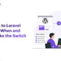WordPress To Laravel Migration: When And How To Make The Switch