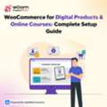 WooCommerce For Digital Products & Online Courses: Complete Setup Guide