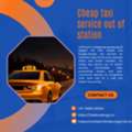 Affordable Cheap Taxi Service Out Of Station For Comfortable Trave