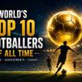 World&rsquo;s Top 10 Footballers Of All Time