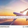 How Can You Book SWISS Flights For Groups?