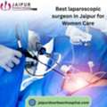 Best Laparoscopic Surgeon In Jaipur For Women Care