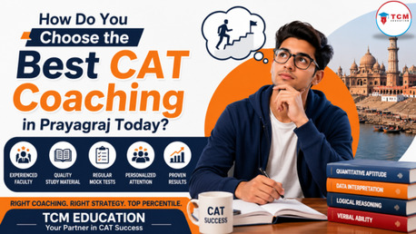 Mumbai, Lessons Offered, How Do You Choose The Best CAT Coaching In Prayagraj Today?