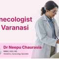 Gynecologist In Varanasi - Dr. Neepu Chaurasia