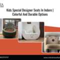 Kids Special Designer Seats In Indore | Colorful And Durable Options