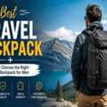 Best Travel Backpack: How To Find The Perfect Travel Backpack For Men