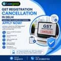 GST Registration Cancellation In Delhi | Fast By Taxgoal