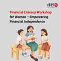 Financial Literacy Workshop For Women &ndash; Empowering Financial Independence