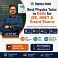Best Physics Tutor In Delhi For JEE, NEET & Board Exams