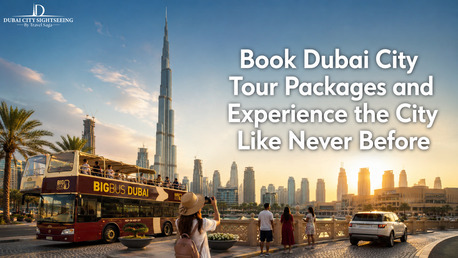 Dubai, Travel, Book Dubai City Tour Packages And Experience The City Like Never Before