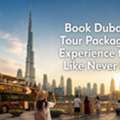 Book Dubai City Tour Packages And Experience The City Like Never Before