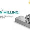 INR 499,  What Is Plain Milling? Process, Types & Applications