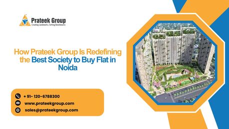 Noida, Real Estate, How Prateek Group Is Redefining The Best Society To Buy Flat In Noida