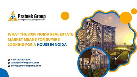 Noida, Real Estate, What The 2026 Noida Real Estate Market Means For Buyers Looking For A House In Noida