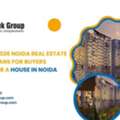 What The 2026 Noida Real Estate Market Means For Buyers Looking For A House In Noida