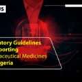 Regulatory Guidelines For Importing Pharmaceutical Medicines Into Nigeria
