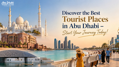 Abu Dhabi, Travel, Discover The Best Tourist Places In Abu Dhabi &ndash; Start Your Journey Today!