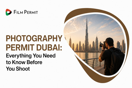 Dubai, Photography, Professional Photography & Film Permit Services In Dubai, UAE
