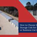 How To Choose The Right Storage Unit For Household Or Business Use In Tomball