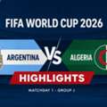 Argentina Vs Algeria Highlights FIFA World Cup 2026