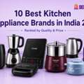 Best Kitchen Appliance Brands In India For Every Home