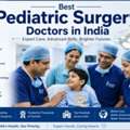 Best Pediatric Surgery Doctors In India For International Patients | Expert Child Treatmen